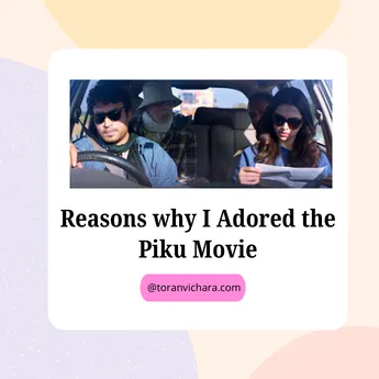 Poster of My blog Titled:- Reasons why I Adored the Piku Movie