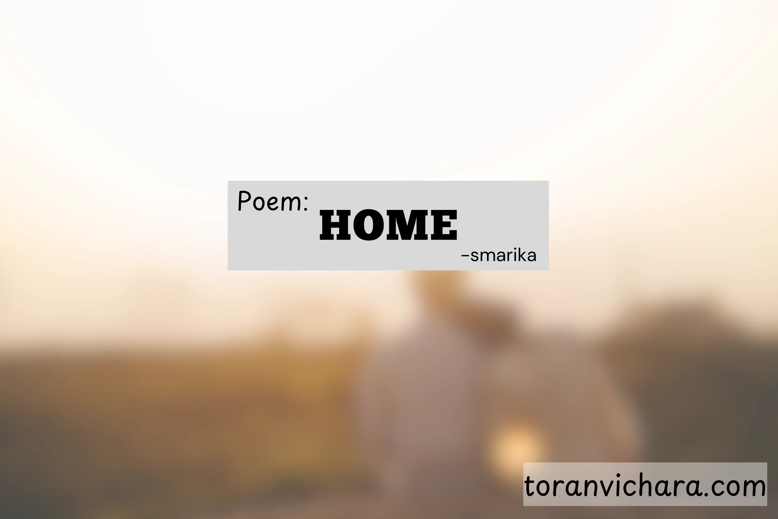 Poem: ' Home ' ~ Smarika